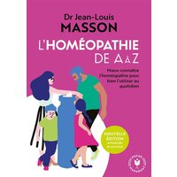L'homéopathie de A à Z : mieux connaître l'homéopathie pour bien l'utiliser au quotidien