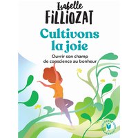 Cultivons la joie : ouvrir son champ de conscience au bonheur