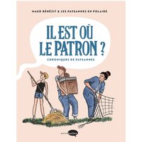 Il est où le patron ? : chroniques de paysannes