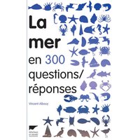 La mer en 300 questions-réponses : guide des curieux du bord de mer