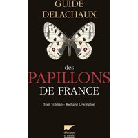 Guide Delachaux des papillons de France : 250 espèces décrites et illustrées