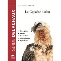 Le gypaète barbu : description, moeurs, observation, réintroduction, mythologie