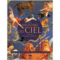 Une histoire du ciel : une histoire illustrée de l'astronomie : cartes, mythes et découvertes de l'Univers