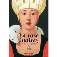 La rose noire : 5 récits du Moyen Age