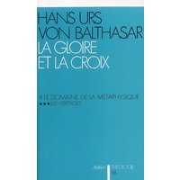 La gloire et la croix. Vol. 4-3. Le domaine de la métaphysique : les héritages : les aspects esthétiques de la révélation