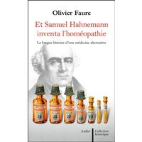 Et Samuel Hahnemann inventa l'homéopathie... - La longue histoire d'une médecine parallèle