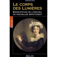 Le corps des Lumières - Émancipations de l'individu ou nouvelles servitudes ?