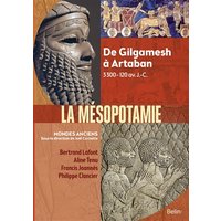 La Mésopotamie - De Gilgamesh à Artaban (3300 av.–120 av. J.-C.)
