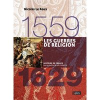 Les guerres de religion (1559-1629) - Version compacte