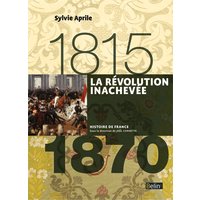 La Révolution inachevée (1815-1870) - Version compacte