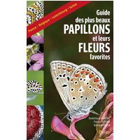 Le guide des plus beaux papillons et leurs fleurs favorites : France, Belgique, Luxembourg, Suisse