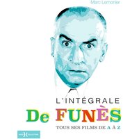 L'intégrale de Funès : Louis de Funès de A à Z : tout, tout, tout sur Louis de Funès, ses films, ses partenaires, ses réalisateurs, les lieux associés à sa carrière et à sa vie familiale, ses amis, sa carrière au cabaret et au théâtre, etc