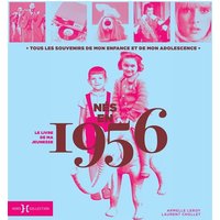 Nés en 1956 : le livre de ma jeunesse : tous les souvenirs de mon enfance et de mon adolescence