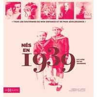 Nés en 1939 : le livre de ma jeunesse : tous les souvenirs de mon enfance et de mon adolescence