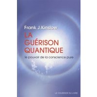La guérison quantique : le pouvoir de la conscience pure