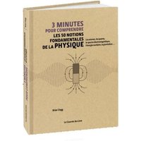 3 minutes pour comprendre les 50 notions fondamentales de la physique : les atomes, les quanta, le spectre électromagnétique, l'énergie nucléaire, la gravitation...