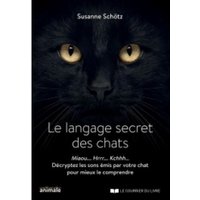 Le langage secret des chats : miaou... hrrr... kchhh... décryptez les sons émis par votre chat pour mieux le comprendre