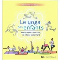 Le yoga des enfants : pratiquer en s'amusant, se relaxer facilement