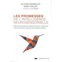 Les promesses de l'intelligence neurosensorielle : manuel pratique et essentiel pour retrouver votre potentiel naturel de transformation