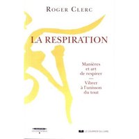 La respiration : manières et art de respirer : vibrer à l'unisson du tout. Mes maîtres. Récits de deux expériences