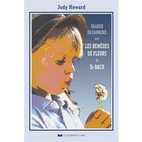 Grandir en harmonie avec les remèdes de fleurs du Dr Bach : guide d'utilisation des remèdes pendant l'enfance et l'adolescence