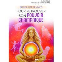 Rituels de femmes pour retrouver son pouvoir chamanique