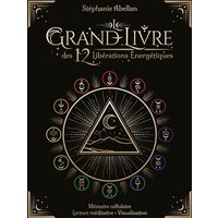 Le grand livre des 12 libérations énergétiques : mémoires cellulaires, lecture méditative, visualisation