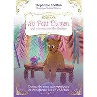 Le petit ourson qui n'avait pas de chance : donne du sens aux épreuves et transforme-les en cadeaux