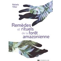 Remèdes et rituels de la forêt amazonienne