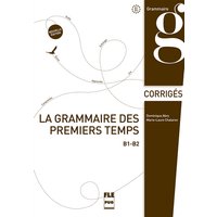 La grammaire des premiers temps B1-B2 : corrigés et transcriptions
