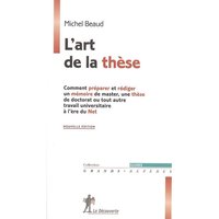 L'art de la thèse : comment préparer et rédiger un mémoire de master, une thèse de doctorat ou tout autre travail universitaire à l'ère du Net