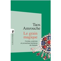 Le grain magique : contes, poèmes et proverbes berbères de Kabylie