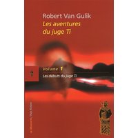 Les aventures du juge Ti. Vol. 1. Les débuts du juge Ti : romans et nouvelles