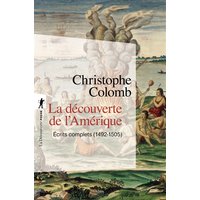 La découverte de l'Amérique : écrits complets : 1492-1505