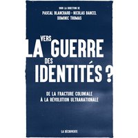 Vers la guerre des identités ? : de la fracture coloniale à la révolution ultranationale