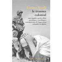 Le trauma colonial : une enquête sur les effets psychiques et politiques contemporains de l'oppression coloniale en Algérie