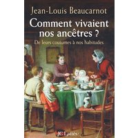 Comment vivaient nos ancêtres ? : de leurs coutumes à leurs habitudes