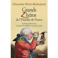 Grands zhéros de l'histoire de France : ils firent parler d'eux, non pour le meilleur mais pour le pire !