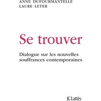 Se trouver : dialogue sur les nouvelles souffrances contemporaines
