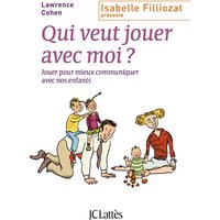 Qui veut jouer avec moi ? : jouer pour mieux communiquer avec nos enfants