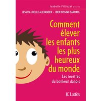 Comment élever les enfants les plus heureux du monde : les recettes du bonheur danois