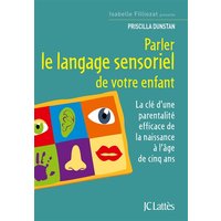 Parler le langage sensoriel de votre enfant : la clé d'une parentalité efficace de la naissance à l'âge de cinq ans