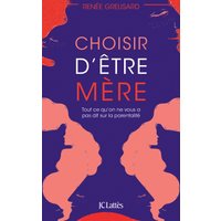 Choisir d'être mère : tout ce qu'on ne vous a pas dit sur la parentalité