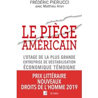 Le piège américain : l'otage de la plus grande entreprise de déstabilisation économique témoigne