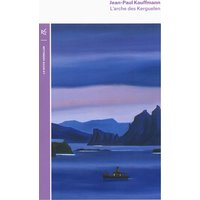 L'arche des Kerguelen : voyage aux îles de la Désolation