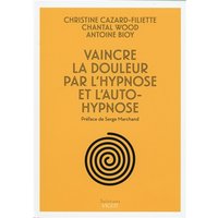 Vaincre la douleur par l'hypnose et l'auto-hypnose