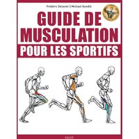 Guide de musculation pour les sportifs : avec la méthode Delavier