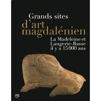 Grands sites d'art magdalénien : La Madeleine et Laugerie-Basse il y a 15.000 ans : exposition, Les Eyzies-de-Tayac, Musée national de la préhistoire, 20 juin-10 novembre 2014