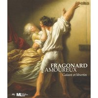 Fragonard amoureux : galant et libertin : exposition, Paris, Musée du Luxembourg, du 16 septembre 2015 au 24 janvier 2016