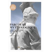 Parcours mythologique dans les jardins de Versailles : le guide officiel
